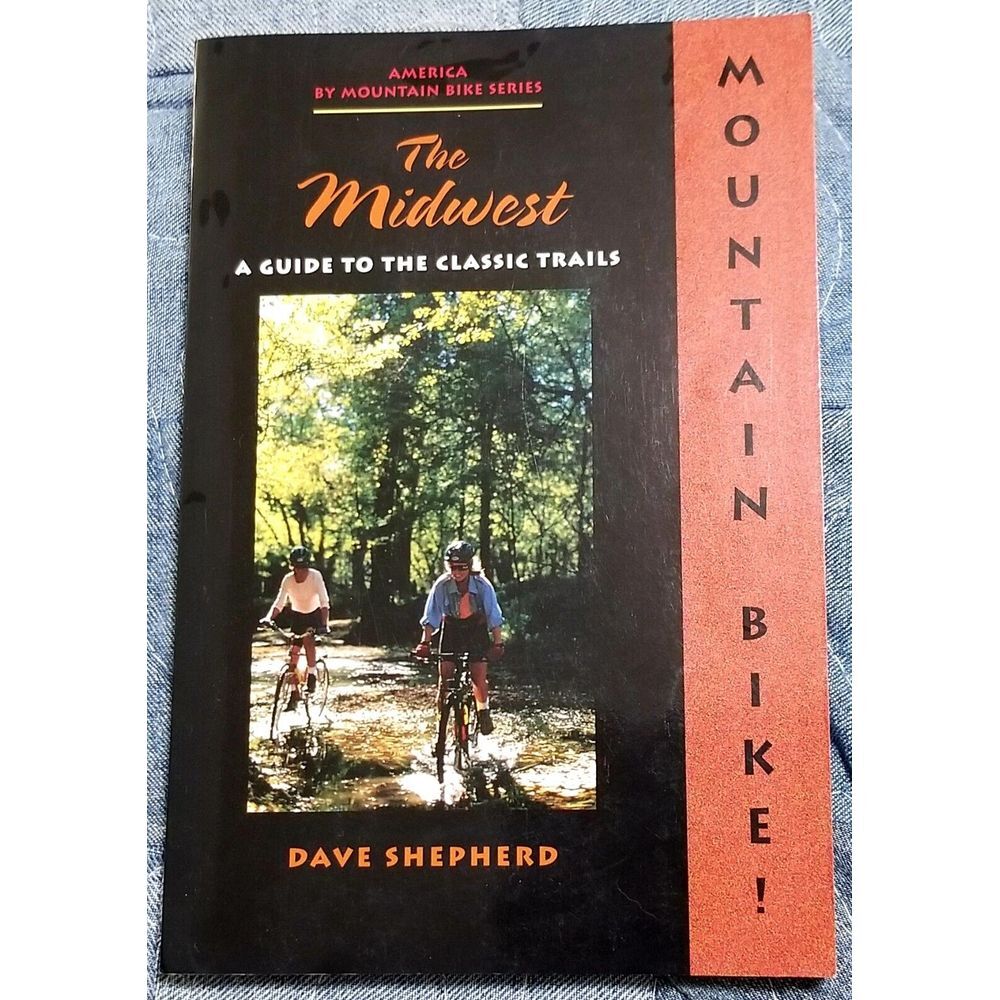 Mountain Bike! The Midwest A Guide to The Classic Trails Cycling Adventure Hike